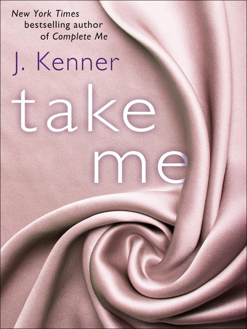 Détails du titre pour Take Me par J. Kenner - Disponible